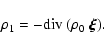 \begin{displaymath}\rho_1 = -{\rm div}~(\rho_0~\vec{\xi}).
\end{displaymath}