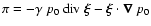 $\pi=-\gamma~p_0~{\rm div}~\vec{\xi}-\vec{\xi}\cdot\vec{\nabla}~p_0$