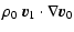 $\displaystyle \rho_0 ~ \vec{v}_1 \cdot \nabla \vec{v}_0$