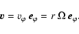 \begin{displaymath}
\vec{v} = v_\varphi ~ \vec{e}_\varphi = r ~ \Omega ~ \vec{e}_\varphi.
\end{displaymath}