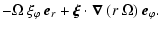 $\displaystyle - \Omega ~ \xi_\varphi ~ \vec{e}_r +
\vec{\xi} \cdot \vec{\nabla}~(r~\Omega) ~ \vec{e}_\varphi.$