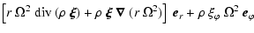 $\displaystyle \left[ r ~ \Omega^2 ~ {\rm div}~(\rho~\vec{\xi}) +
\rho ~ \vec{\x...
...Omega^2 ) \right]
~ \vec{e}_r +
\rho ~ \xi_\varphi ~ \Omega^2 ~ \vec{e}_\varphi$
