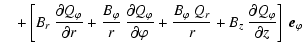 $\displaystyle \quad + \left[ B_r ~ \frac{\partial Q_\varphi}{\partial r} +
\fra...
...Q_r}{r} +
B_z ~ \frac{\partial Q_\varphi}{\partial z} \right] ~ \vec{e}_\varphi$