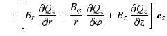 $\displaystyle \quad+ \left[ B_r ~ \frac{\partial Q_z}{\partial r} +
\frac{B_\va...
...}{\partial \varphi} +
B_z ~ \frac{\partial Q_z}{\partial z} \right] ~ \vec{e}_z$