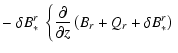 $\displaystyle -
\left.
\delta B_*^r ~ \left\{ \frac{\partial}{\partial z}
\left( B_r + Q_r + \delta B_*^r \right) \right. \right.$