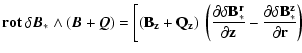 $\displaystyle \bf {rot}~\delta\vec{B}_* \wedge ( \vec{B} + \vec{Q} ) =
\left[
(...
...ta B_*^r}{\partial z} -
\frac{\partial\delta B_*^z}{\partial r} \right) \right.$