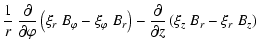 $\displaystyle \frac{1}{r} ~ \frac{\partial}{\partial\varphi}
\left( \xi_r ~ B_\...
... \right) -
\frac{\partial}{\partial z} \left( \xi_z ~ B_r - \xi_r ~ B_z \right)$