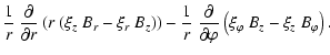 $\displaystyle \frac{1}{r} ~ \frac{\partial}{\partial r}
\left( r ~ ( \xi_z ~ B_...
...partial}{\partial\varphi}
\left( \xi_\varphi ~ B_z - \xi_z ~ B_\varphi \right).$
