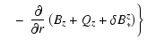 $\displaystyle \quad-
\left.\left. \frac{\partial}{\partial r}
\left( B_z + Q_z + \delta B_*^z \right) \right\} \right.$