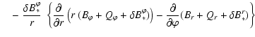 $\displaystyle \quad-
\left. \frac{\delta B_*^\varphi}{r} ~ \left\{ \frac{\parti...
...
\frac{\partial}{\partial\varphi}
( B_r + Q_r + \delta B_*^r ) \right\} \right.$