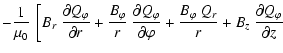 $\displaystyle -
\frac{1}{\mu_0} ~ \left[ B_r ~ \frac{\partial Q_\varphi}{\parti...
... +
\frac{B_\varphi~Q_r}{r}
+B_z ~ \frac{\partial Q_\varphi}{\partial z} \right.$