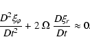 \begin{displaymath}
\frac{D^2\xi_\varphi}{Dt^2} + 2 ~ \Omega ~ \frac{D\xi_r}{Dt}
\approx 0.
\end{displaymath}