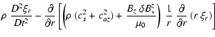 $\displaystyle \rho ~ \frac{D^2\xi_r}{Dt^2} - \frac{\partial}{\partial r} \left[...
...t)
~ \frac{1}{r} ~ \frac{\partial}{\partial r} \left( r ~ \xi_r \right) \right]$