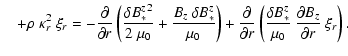 $\displaystyle \quad+\rho ~ \kappa_r^2 ~ \xi_r
= - \frac{\partial}{\partial r} \...
...( \frac{\delta B_*^z}{\mu_0} ~ \frac{\partial B_z}{\partial r} ~ \xi_r \right).$