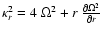 $\kappa_r^2 = 4 ~ \Omega^2 + r ~ \frac{\partial\Omega^2}{\partial
r}$