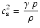 $\displaystyle c_{\rm s}^2 = \frac{\gamma~p}{\rho}$