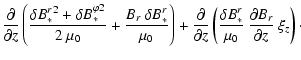 $\displaystyle \frac{\partial}{\partial z} \left( \frac{{\delta B_*^r}^2+{\delta...
...c{\delta B_*^r }{\mu_0} ~ \frac{\partial B_r}{\partial z} ~ \xi_z \right)
\cdot$