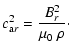 $\displaystyle c_{{\rm a}r}^2 = \frac{B_r^2}{\mu_0~\rho}\cdot$