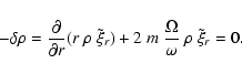 \begin{displaymath}
- \delta\rho = \frac{\partial}{\partial r}( r ~ \rho ~ \til...
...) +
2 ~ m ~ \frac{\Omega}{\omega} ~ \rho ~ \tilde{\xi}_r = 0.
\end{displaymath}