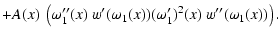 $\displaystyle + A(x) ~ \left( \omega_1''(x) ~ w'(\omega_1(x)) (\omega_1')^2(x) ~ w''(\omega_1(x)) \right).$