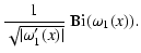 $\displaystyle \frac{1}{\sqrt{\vert\omega_1'(x)\vert}} ~ {\rm Bi}(\omega_1(x)) .$