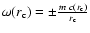 $\omega(r_{\rm c})=\pm\frac{m~c(r_{\rm c})}{r_{\rm c}}$