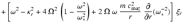 $\displaystyle +
\left[ \omega^2 - \kappa_r^2 + 4 ~ \Omega^2~
\left( 1 - \frac{\...
..._{{\rm ma}z}^2}{r} ~
\frac{\partial}{\partial r}(\omega_*^{-2}) \right] ~ \xi_r$