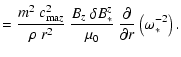 $\displaystyle = \frac{m^2~c_{{\rm ma}z}^2}{\rho~r^2} ~ \frac{B_z~\delta B_*^z}{\mu_0} ~
\frac{\partial}{\partial r}\left( \omega_*^{-2} \right) .$