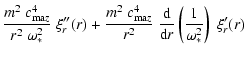 $\displaystyle \frac{m^2~c_{{\rm ma}z}^4}{r^2~\omega_*^2} ~ \xi_r''(r) + \frac{m...
...4}{r^2} ~
\frac{{\rm d}}{{\rm d}r}\left(\frac{1}{\omega_*^2}\right) ~ \xi_r'(r)$