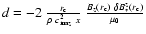 $d = -2 ~
\frac{r_{\rm c}}{\rho~c_{{\rm ma}z}^2~x} ~ \frac{B_z(r_{\rm c})~\delta
B_*^z(r_{\rm c})}{\mu_0}$