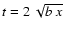 $t=2~\sqrt{b~x}$