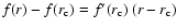 $f(r)-f(r_{\rm c}) = f'(r_{\rm c})~(r-r_{\rm c})$