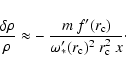 \begin{displaymath}
\frac{\delta\rho}{\rho} \approx - ~ \frac{m~f'(r_{\rm c})}
{\omega_*'(r_{\rm c})^2 ~ r_{\rm c}^2 ~ x}\cdot
\end{displaymath}