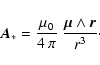 \begin{displaymath}
\vec{A}_* = \frac{\mu_0}{4~\pi} ~ \frac{\vec{\mu}\wedge\vec{r}}{r^3}\cdot
\end{displaymath}
