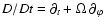 $D/Dt = \partial_t +
\Omega~\partial_\varphi$