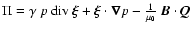 $\Pi=\gamma~p~{\rm div}~\vec{\xi} + \vec{\xi} \cdot
\vec{\nabla} p - \frac{1}{\mu_0} ~ \vec{B} \cdot \vec{Q}$
