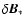$\delta \vec{B}_*$