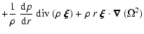 $\displaystyle +
\frac{1}{\rho} ~ \frac{{\rm d}p}{{\rm d}r} ~ {\rm div}~(\rho~\vec{\xi}) +
\rho ~ r ~ \vec{\xi} \cdot \vec{\nabla}~(\Omega^2)$