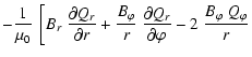 $\displaystyle -
\frac{1}{\mu_0} ~ \left[ B_r ~ \frac{\partial Q_r}{\partial r} ...
...rac{\partial Q_r}{\partial \varphi} -
2 ~ \frac{B_\varphi~Q_\varphi}{r} \right.$
