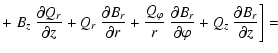 $\displaystyle +
\left. B_z ~ \frac{\partial Q_r}{\partial z} + Q_r ~ \frac{\par...
...artial B_r}{\partial \varphi} +
Q_z ~ \frac{\partial B_r}{\partial z} \right] =$