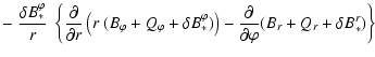 $\displaystyle -
\left. \frac{\delta B_*^\varphi}{r} ~ \left\{ \frac{\partial}{\...
... \frac{\partial}{\partial\varphi}
( B_r + Q_r + \delta B_*^r ) \right\} \right.$