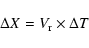 \begin{displaymath}%
\Delta X = V_{\rm r} \times \Delta T
\end{displaymath}