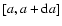 $[a, a+{\rm d}a]$