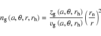 \begin{displaymath}%
n_{\rm g}\left(a, \theta,r,r_{\rm h}\right) = \frac{z_{\rm ...
...(a,\theta,r_{\rm h}\right)} \left(\frac{r_{\rm n}}{r}\right)^2
\end{displaymath}