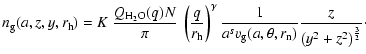 $\displaystyle %
n_{\rm g}(a, z,y,r_{\rm h}) = K ~ \frac{Q_{{\rm H_2O}}(q) N}{\p...
..._{\rm g}(a,\theta,r_{\rm n})} \frac{z}{\left(y^2+z^2\right)^{\frac{3}{2}}}\cdot$