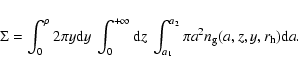 \begin{displaymath}%
\Sigma = \int_{0}^{\rho} 2 \pi y {\rm d}y \: \int_{0}^{+\in...
...\int_{a_1}^{a_2} \pi a^2 n_{\rm g}(a, z,y,r_{\rm h}) {\rm d}a.
\end{displaymath}