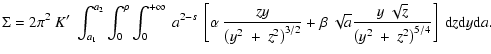 $\displaystyle %
\Sigma = 2 \pi^2 ~ K^{\prime} \: \int_{a_1}^{a_2} \int_{0}^{\rh...
...y ~ \sqrt{z}}{\left(y^2~+~z^2\right)^{5/4}}\right] ~{\rm d}z {\rm d}y {\rm d}a.$