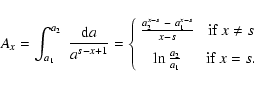 \begin{displaymath}%
A_x = \int_{a_1}^{a_2} ~ \frac{{\rm d}a}{a^{s-x+1}} = \left...
...]
\ln{\frac{a_2}{a_1}} & \mbox{ if } x = s.
\end{array}\right.
\end{displaymath}