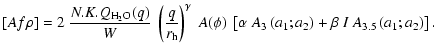 $\displaystyle %
[A f \rho] = 2 ~ \frac{N.K.Q_{{\rm H_2O}}(q)}{W} ~ \left(\frac{...
...lpha ~ A_3\left(a_1;a_2\right)
+ \beta ~ I ~A_{3.5}\left(a_1;a_2\right)\right].$