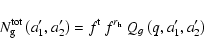 \begin{displaymath}%
N_{\rm g}^{{\rm tot}}\left(a'_1,a'_2\right) = f^{\rm t} ~ f^{r_{\rm h}} ~ Q_g\left(q,a'_1,a'_2\right)
\end{displaymath}